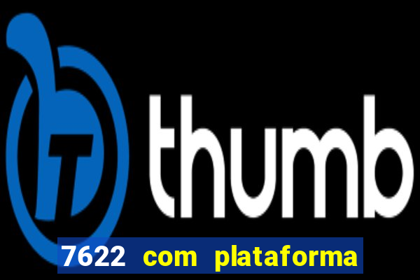 7622 com plataforma de jogos